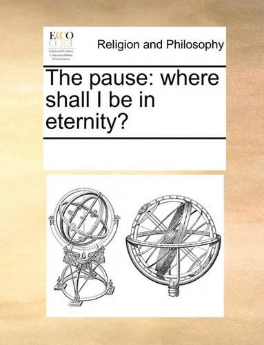 The Pause: Where Shall I Be in Eternity?