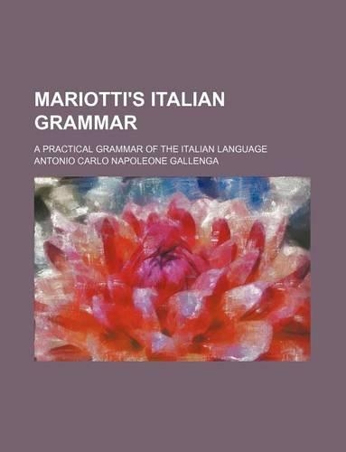 Mariotti's Italian Grammar; A Practical Grammar of the Italian Language