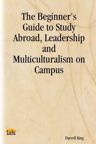 The Beginner's Guide to Study Abroad, Leadership and Multiculturalism on Campus