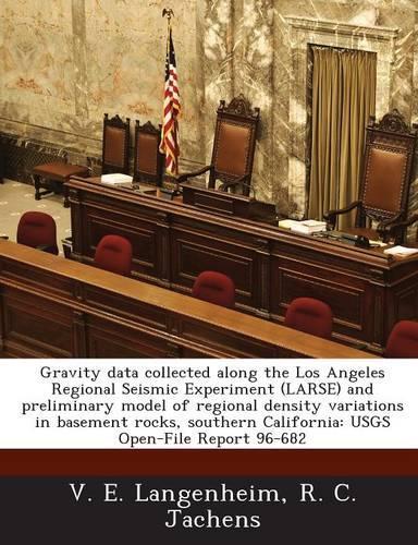 Gravity Data Collected Along the Los Angeles Regional Seismic Experiment (Larse) and Preliminary Model of Regional Density Variations in Basement Rock: (English)