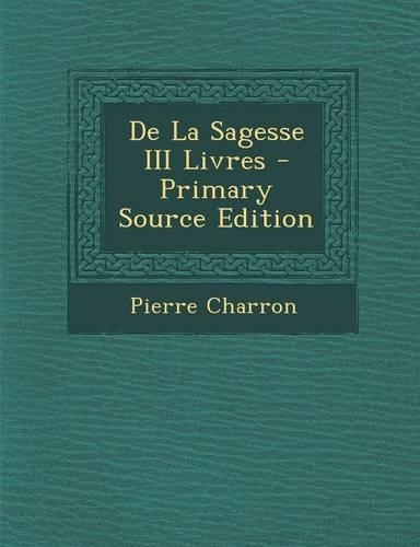 de La Sagesse III Livres: (French)