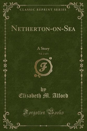 Netherton-on-Sea, Vol. 2 of 3: A Story (Classic Reprint): (English)