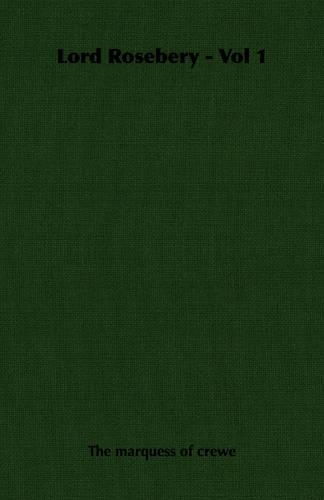 Lord Rosebery - Vol 1