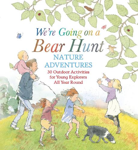 We're Going on a Bear Hunt Nature Adventures: 30 Outdoor Activities for Young Explorers All Year Round: Inspired by the much-loved classic picture book(We're Going on a Bear Hunt)