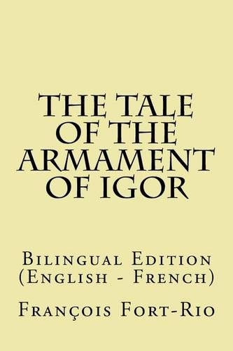 The Tale of the Armament of Igor: Bilingual Edition (English - French)