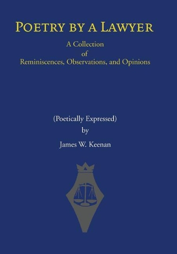 Poetry by a Lawyer: A Collection of Reminiscences, Observations, and Opinions (Poetically Expressed)