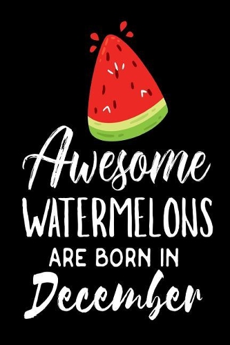 Awesome Watermelons Are Born In December