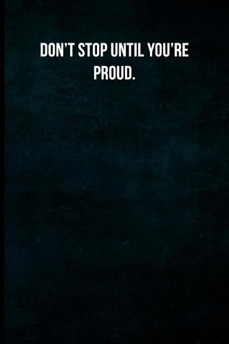 Don't Stop Until You're Proud.