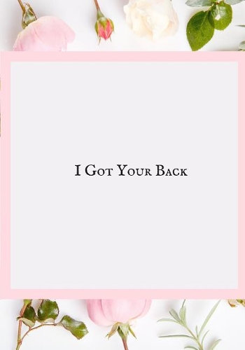 I Got Your Back: Blank Ruled Notebook Funny School Teachers Teaching Notebook Office Journal Entries Manager or Co-Worker Writing Pad Great Gift Notebook