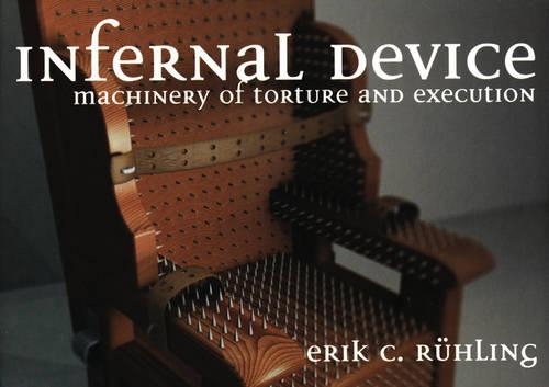 Infernal Device: Machinery of Torture and Execution