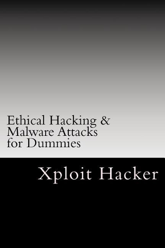 Ethical Hacking & Malware Attacks for Dummies: Ethical Hacking for Dummies