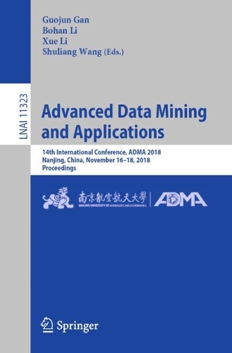 Advanced Data Mining and Applications: 14th International Conference, ADMA 2018, Nanjing, China, November 16–18, 2018, Proceedings(Lecture Notes in Artificial Intelligence)