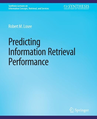 Predicting Information Retrieval Performance: (Synthesis Lectures on Information Concepts, Retrieval, and Services)