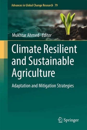 Climate Resilient and Sustainable Agriculture: Adaptation and Mitigation Strategies(79 Advances in Global Change Research)