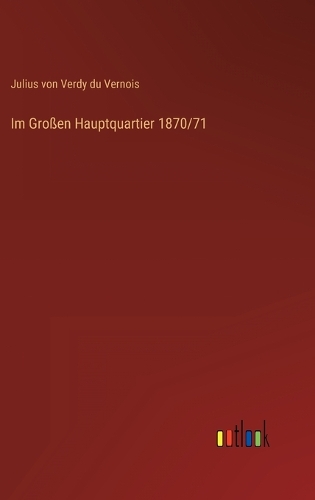 Im Großen Hauptquartier 1870/71