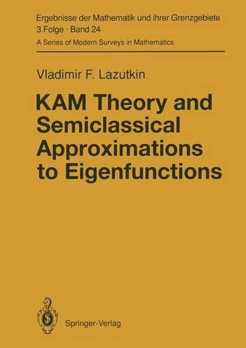 Kam Theory and Semiclassical Approximations to Eigenfunctions: (Vol 24 Ergebnisse der Mathematik und Ihrer Grenzgebiete. 3 Folge /A Series of Modern Surveys in Mathematics)