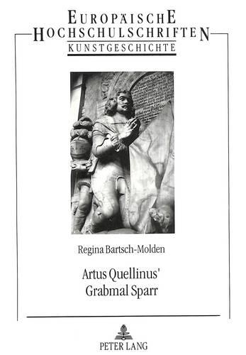 Artus Quellinus' Grabmal Sparr: Der Einfluß Der Niederlande Auf Das Grabmal in Norddeutschland Zwischen 1650 Und 1725