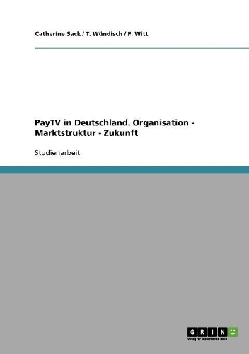 PayTV in Deutschland. Organisation - Marktstruktur - Zukunft