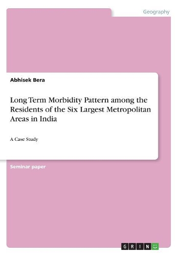 Long Term Morbidity Pattern among the Residents of the Six Largest Metropolitan Areas in India: A Case Study