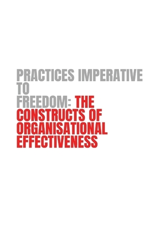 Practices Imperative to Freedom the Constructs of Organisational Effectiveness: The Constructs of Organisational Effectiveness