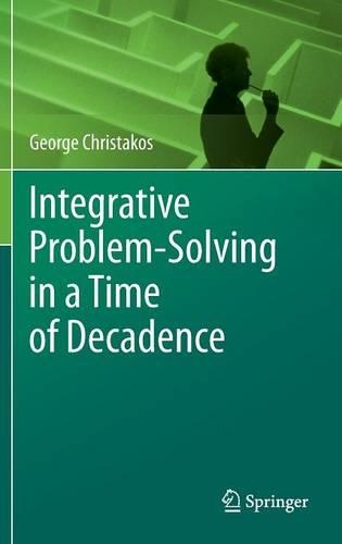 Integrative Problem-Solving in a Time of Decadence