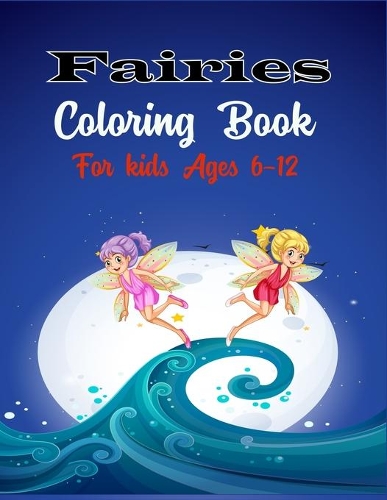 Fairies Coloring Book For Kids Ages 6-12