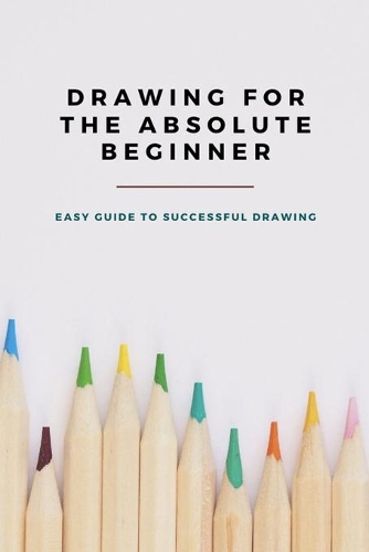 Drawing for The Absolute Beginner