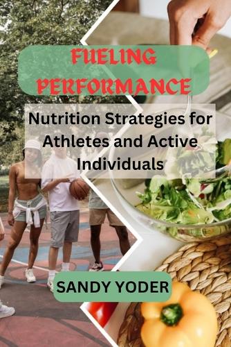 Fueling Performance: Nutrition Strategies for Athletes and Active Individuals