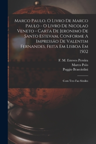 Marco Paulo. O Livro De Marco Paulo - O Livro De Nicolao Veneto - Carta De Jeronimo De Santo Estevam, Conforme A Impressão De Valentim Fernandes, Feita Em Lisboa Em 1502; Com Tres Fac-símiles