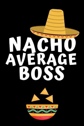 Nacho Average Boss: Notebook, Notepad For Manager, Boss, Coworker - Funny Office Journals, alternative to a card