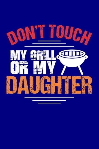 Don't Touch My Grill or My Daughter