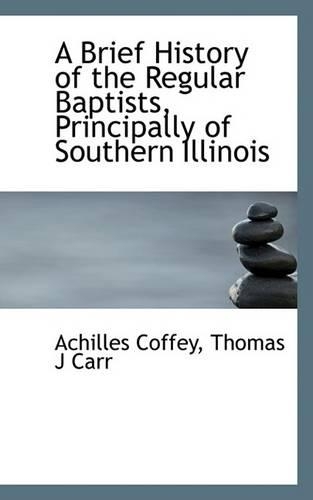 A Brief History of the Regular Baptists, Principally of Southern Illinois