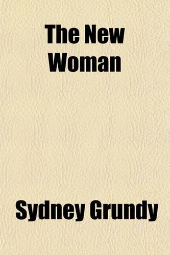 The New Woman; An Original Comedy