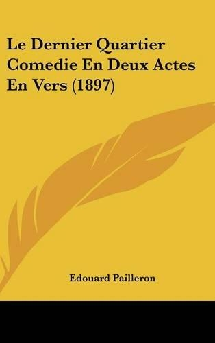 Le Dernier Quartier Comedie En Deux Actes En Vers (1897)