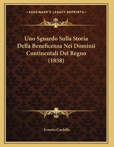 Uno Sguardo Sulla Storia Della Beneficenza Nei Dominii Continentali Del Regno (1858)
