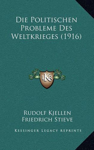 Die Politischen Probleme Des Weltkrieges (1916): (German)