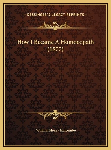 How I Became A Homoeopath (1877)