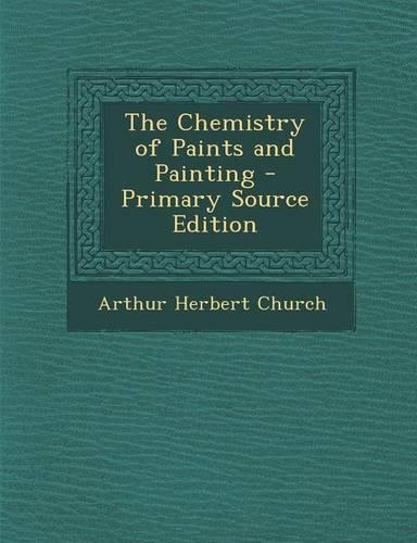 The Chemistry of Paints and Painting: (English)