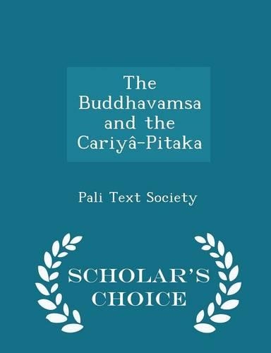 The Buddhavamsa and the Cariyâ-Pitaka - Scholar's Choice Edition