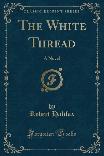 The White Thread: A Novel (Classic Reprint)(English)