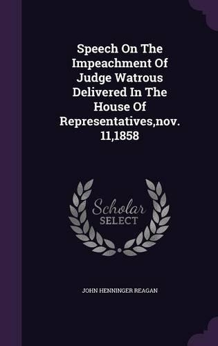 Speech On The Impeachment Of Judge Watrous Delivered In The House Of Representatives, nov. 11,1858