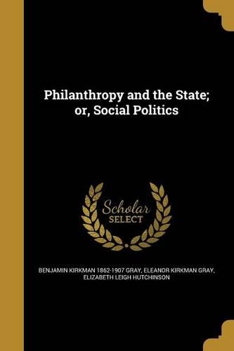 Philanthropy and the State; or, Social Politics