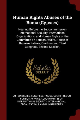 Human Rights Abuses of the Roma (Gypsies): Hearing Before the Subcommittee on International Security, International Organizations, and Human Rights of the Committee on Foreign Affairs, House 