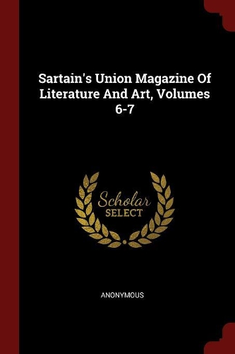 Sartain's Union Magazine of Literature and Art, Volumes 6-7