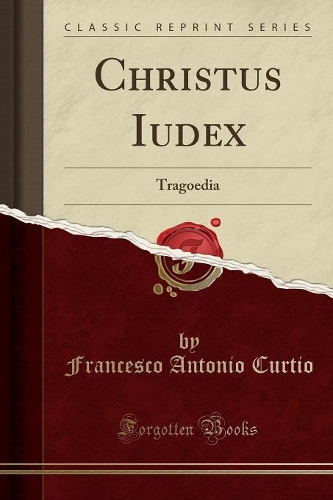 Christus Iudex: Tragoedia (Classic Reprint)