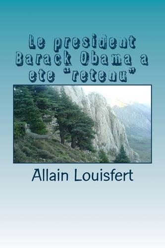 Le president Barack Obama a ete "retenu": Quatre septembre 2013, le jour où B. Obama fut "retenu"(French)