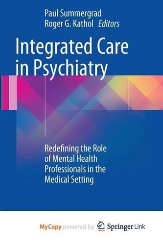 Integrated Care in Psychiatry: Redefining the Role of Mental Health Professionals in the Medical Setting
