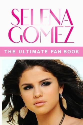 Selena Gomez: The Ultimate Fan Book 2015: Selena Gomez Facts, Quiz and Quotes(English)