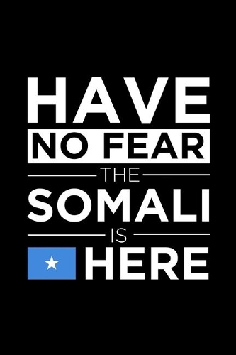 Have No Fear The Somali is here Journal Somalian Pride Somalia Proud Patriotic 120 pages 6 x 9 Notebook