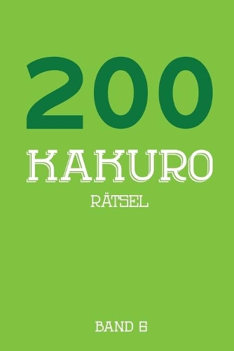 200 Kakuro Rätsel Band 6